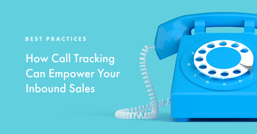 How Call Tracking Can Empower Your Inbound Sales: Best Practices
