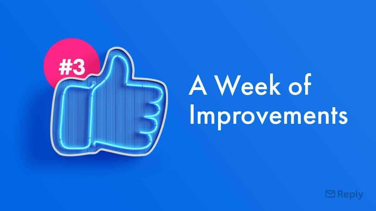 A Week of Reply Improvements #3