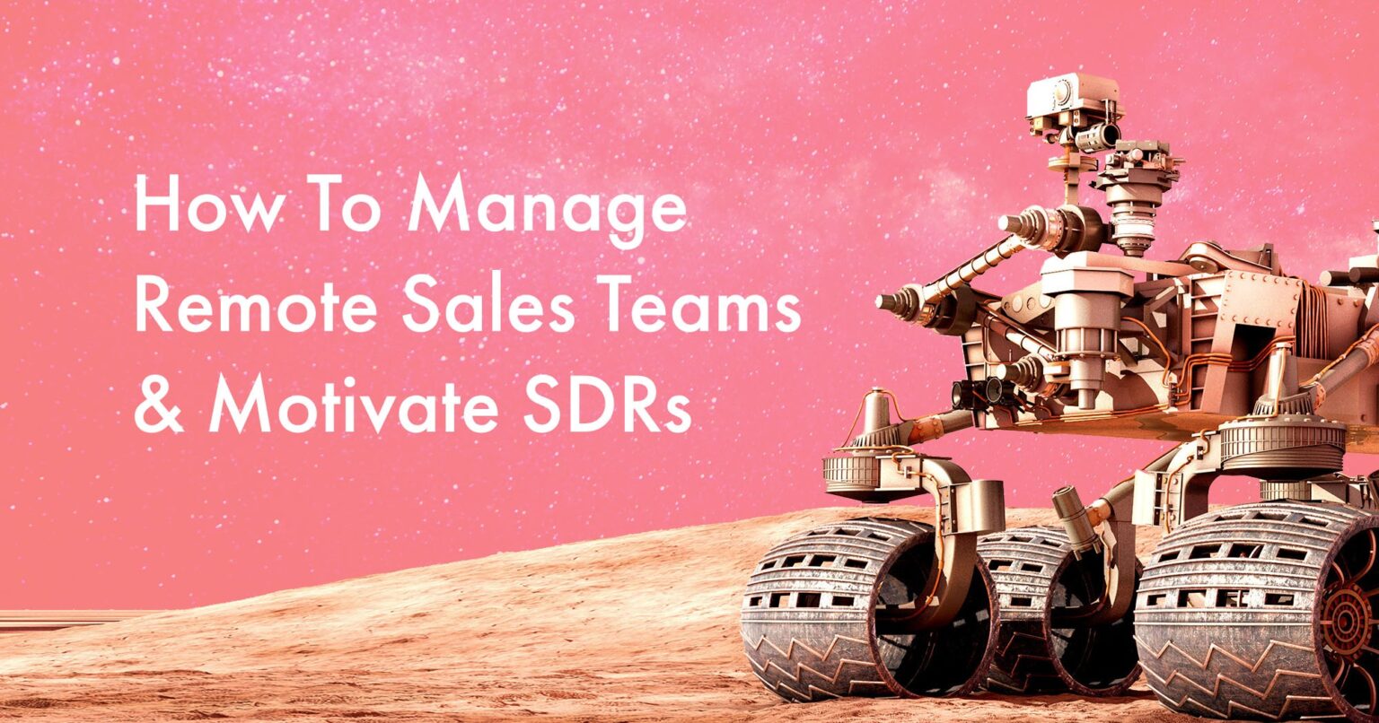 How To Manage Remote Sales Teams and Motivate SDRs